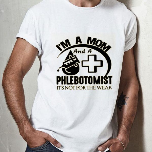 Nice I’m A Mom And A Phlebotomist Shirt