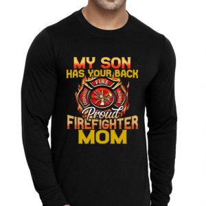 Nice Perfect My Son Has Your Back Proud Firefighter Mom Shirt