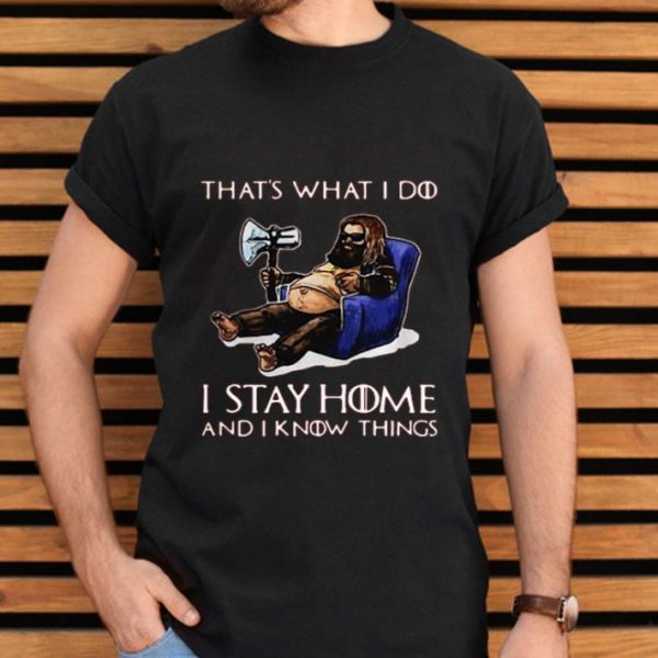 Top Fat Thor That’s What I Do I Stay Home And I Know Things shirt