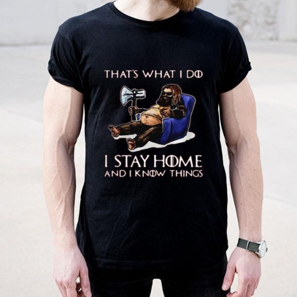Top Fat Thor That’s What I Do I Stay Home And I Know Things shirt