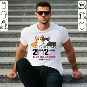 Hot Corgi 2020 The Year When Shit Got Real Quarantined shirt