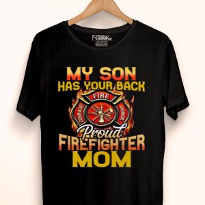Nice Perfect My Son Has Your Back Proud Firefighter Mom Shirt