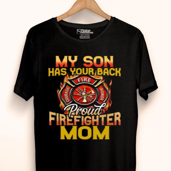 Nice Perfect My Son Has Your Back Proud Firefighter Mom Shirt