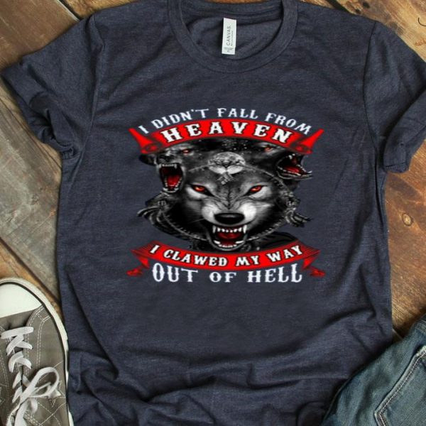 Top I Didn’t Fall From Heaven I Clawed My Way Out Of Hell shirt
