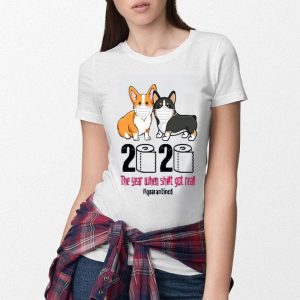 Hot Corgi 2020 The Year When Shit Got Real Quarantined shirt