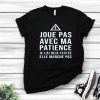 Nice Crewneck Joue Pas Avec Ma Patience Shirt
