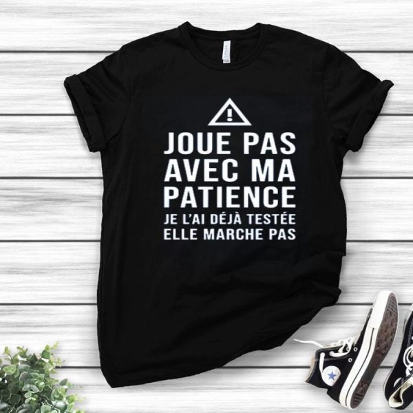 Nice Crewneck Joue Pas Avec Ma Patience Shirt
