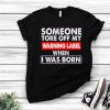 Top Someone Tore Off My Warning Label When I Was Born Shirt