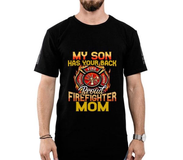 Nice Perfect My Son Has Your Back Proud Firefighter Mom Shirt