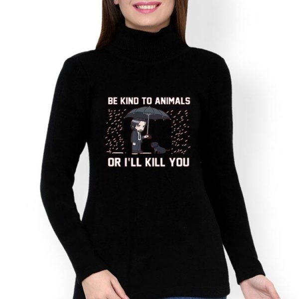 Nice Be Kind To Animals Or Ill Kill You Wick Shirt