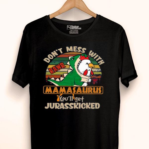 Nice Don’t Mess With Rawr Mamasaurus You’ll Get Jurasskicked Shirt