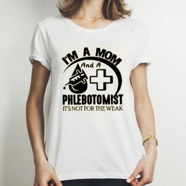 Nice I’m A Mom And A Phlebotomist Shirt