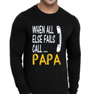 Hot When All Else Fails Call Papa shirt