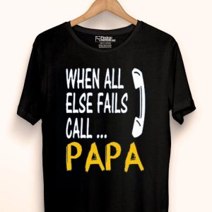 Hot When All Else Fails Call Papa shirt