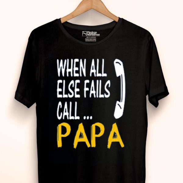 Hot When All Else Fails Call Papa shirt