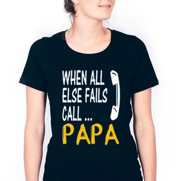 Hot When All Else Fails Call Papa shirt