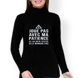 Nice Crewneck Joue Pas Avec Ma Patience Shirt