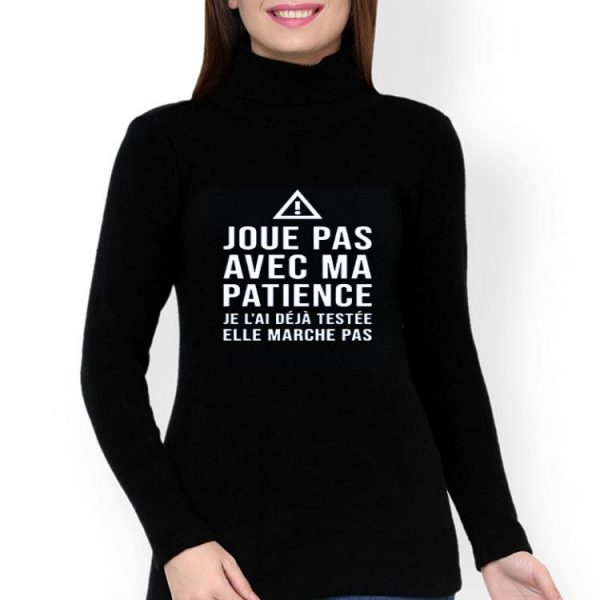 Nice Crewneck Joue Pas Avec Ma Patience Shirt