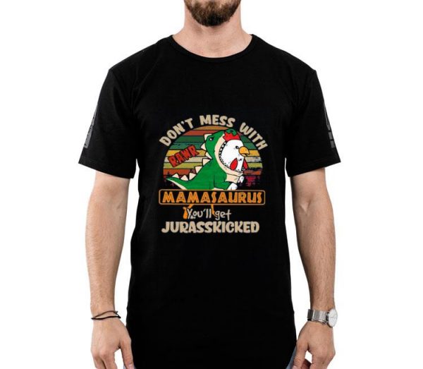 Nice Don’t Mess With Rawr Mamasaurus You’ll Get Jurasskicked Shirt