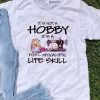 Nice Sewing It’s Not A Hobby It’s A Post Apocalyptic Life Skill Shirt