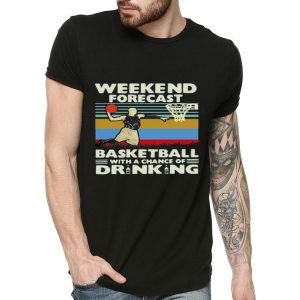 Nice Weekend Forecast Basketball With A Chance Of Drinking Beer Vintage Shirt