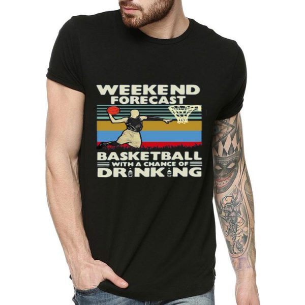 Nice Weekend Forecast Basketball With A Chance Of Drinking Beer Vintage Shirt