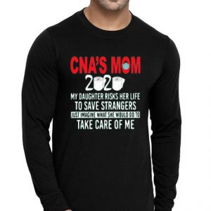 Nice CNA’s Mom 2020 My Daughter Risks Her Life Shirt