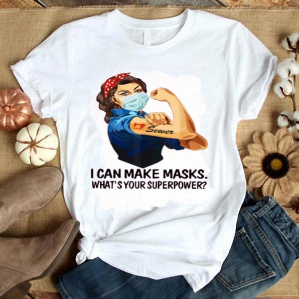 Hot Sewer I Can Make Masks What’s Your Superpower shirt