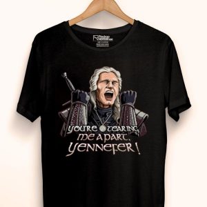 Nice You’re Tearing Me Apart Yennefer Shirt