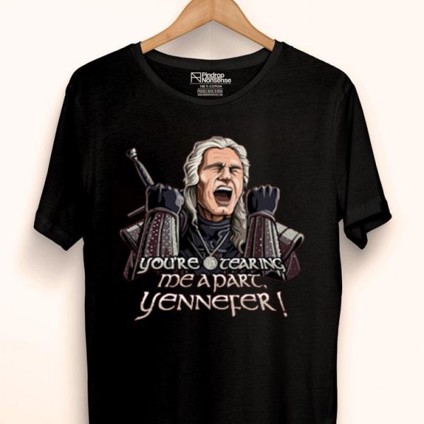 Nice You’re Tearing Me Apart Yennefer Shirt