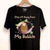 Nice Sloth Stay 6ft Away From My Bubble Shirt