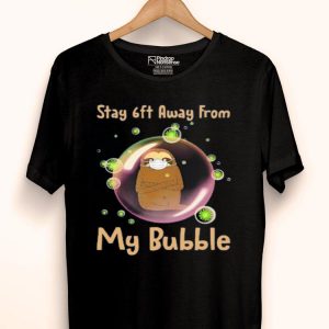 Nice Sloth Stay 6ft Away From My Bubble Shirt