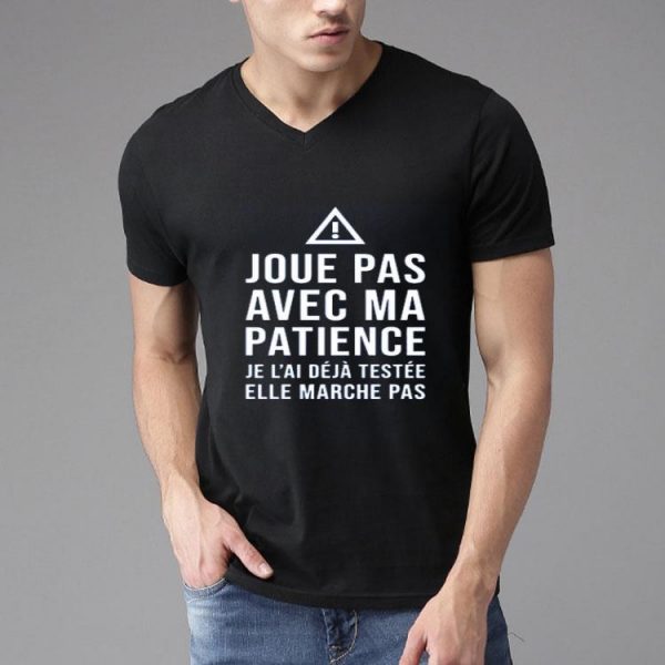 Nice Crewneck Joue Pas Avec Ma Patience Shirt