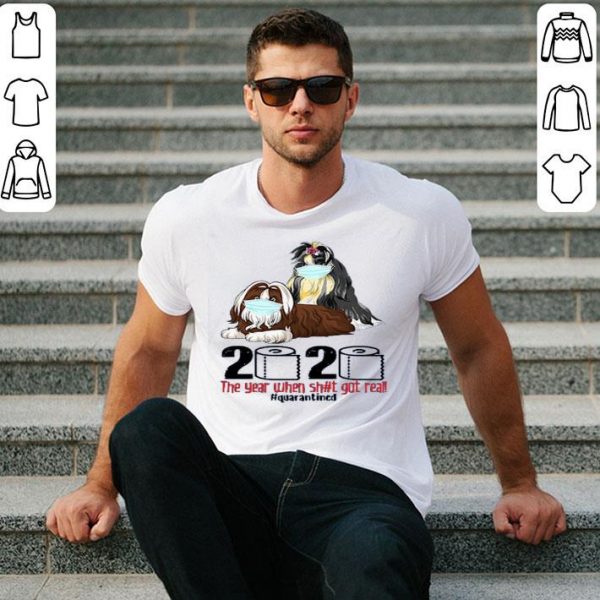 Hot Shih Tzus Mask 2020 The Year When Shit Got Real Quarantined shirt