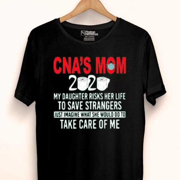 Nice CNA’s Mom 2020 My Daughter Risks Her Life Shirt
