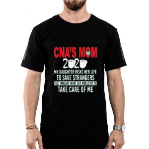 Nice CNA’s Mom 2020 My Daughter Risks Her Life Shirt