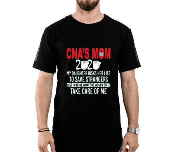 Nice CNA’s Mom 2020 My Daughter Risks Her Life Shirt