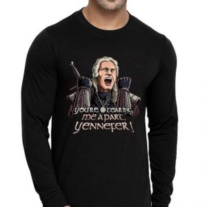 Nice You’re Tearing Me Apart Yennefer Shirt