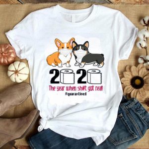 Hot Corgi 2020 The Year When Shit Got Real Quarantined shirt