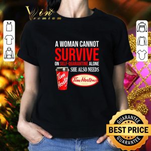 Premium A woman cannot survive on self-quarantine alone she also needs Tim Hortons shirt 4
