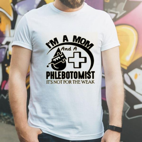 Nice I’m A Mom And A Phlebotomist Shirt
