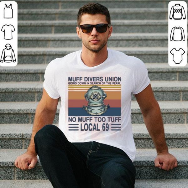 Muff Divers Union Going Down In Search Of The Pearl No Muff Too Tuff Local 69 Vintage Shirt