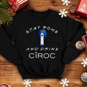 Stay Home And Drink Ciroc Shirt