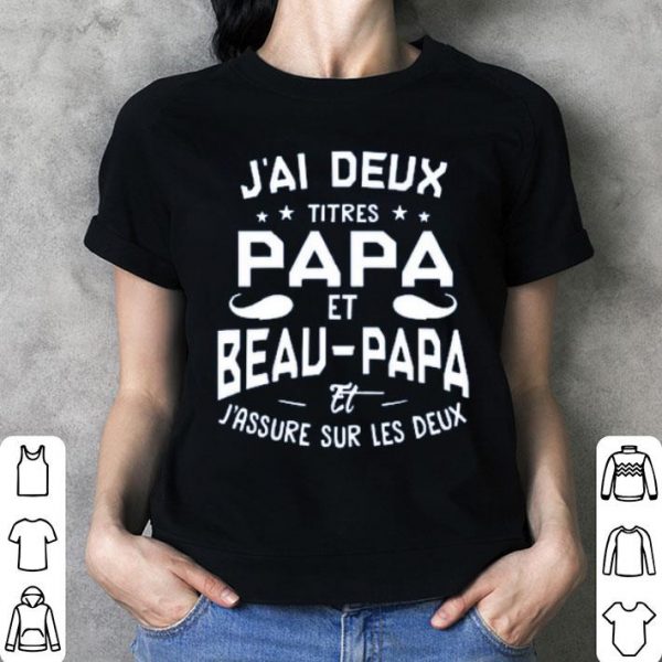Jai Deux Titres Papa Et Beau Papa Et Jassure Sur Les Deux Shirt