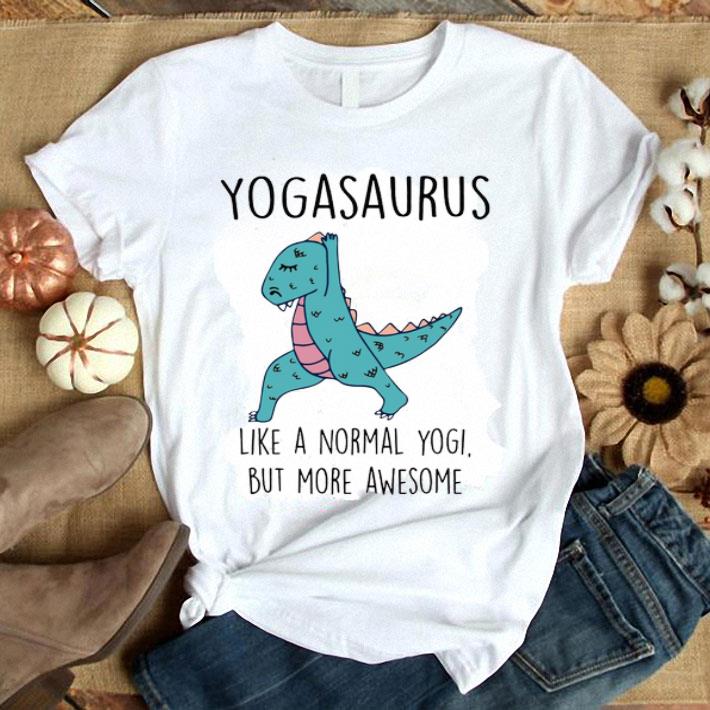 Normal Yogi But More Awesome Yogasaurus Shirt