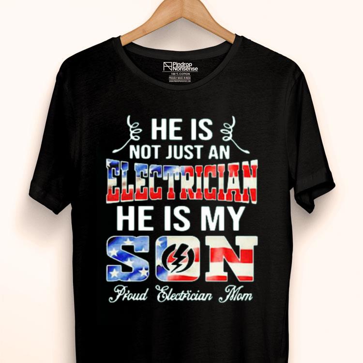 He Is Not Just A Electrician He Is My Son Proud Electrician Mom American Flag Shirt