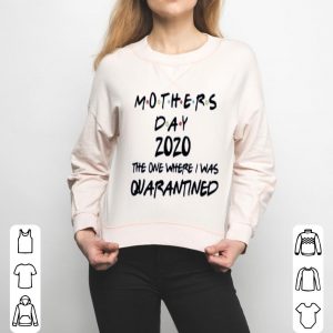 Mothers Day 2020 The One Where They Were Quarantined Shirt