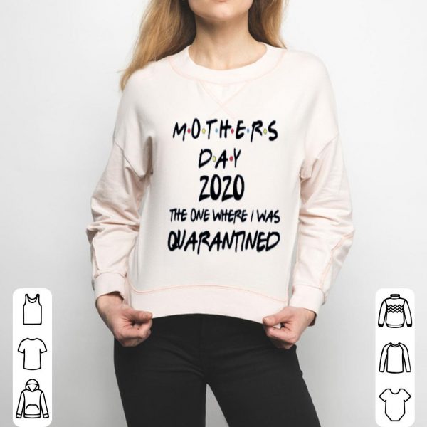 Mothers Day 2020 The One Where They Were Quarantined Shirt