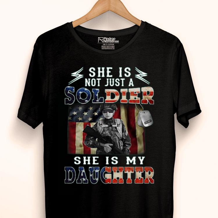 She Is Not Just A Soldier She’s My Daughter American Flag Shirt
