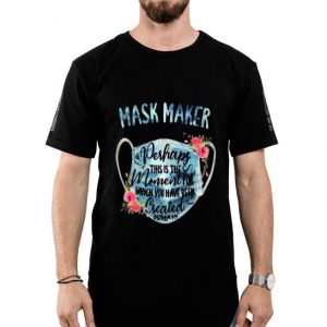 Mask Maker Perhaps This Is The Moment For Created Shirt